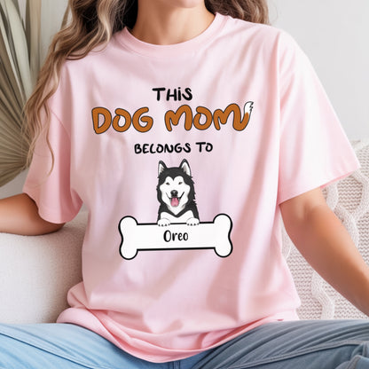 This Dog Mom belongs to - Personalized Custom T Shirt - Birthday, Loving, Funny Gift For Dog Mom, Dog Owner, Dog Lover