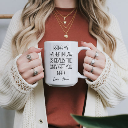 Being My Father In Law is The Only Gift You Need - Personalized Custom Mug - Father's Day Gift For Father In Law