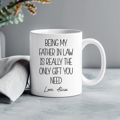 Being My Father In Law is The Only Gift You Need - Personalized Custom Mug - Father's Day Gift For Father In Law